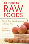 12 Steps to Raw Foods: How to End Your Dependancy on Cooked Food